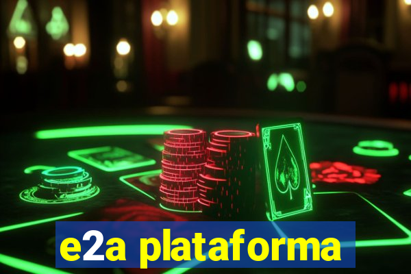 e2a plataforma